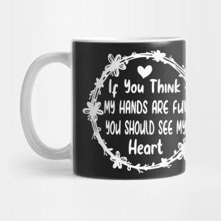 Activity Assistant - If You Think My Hands Are Full You Should See My Heart Mug